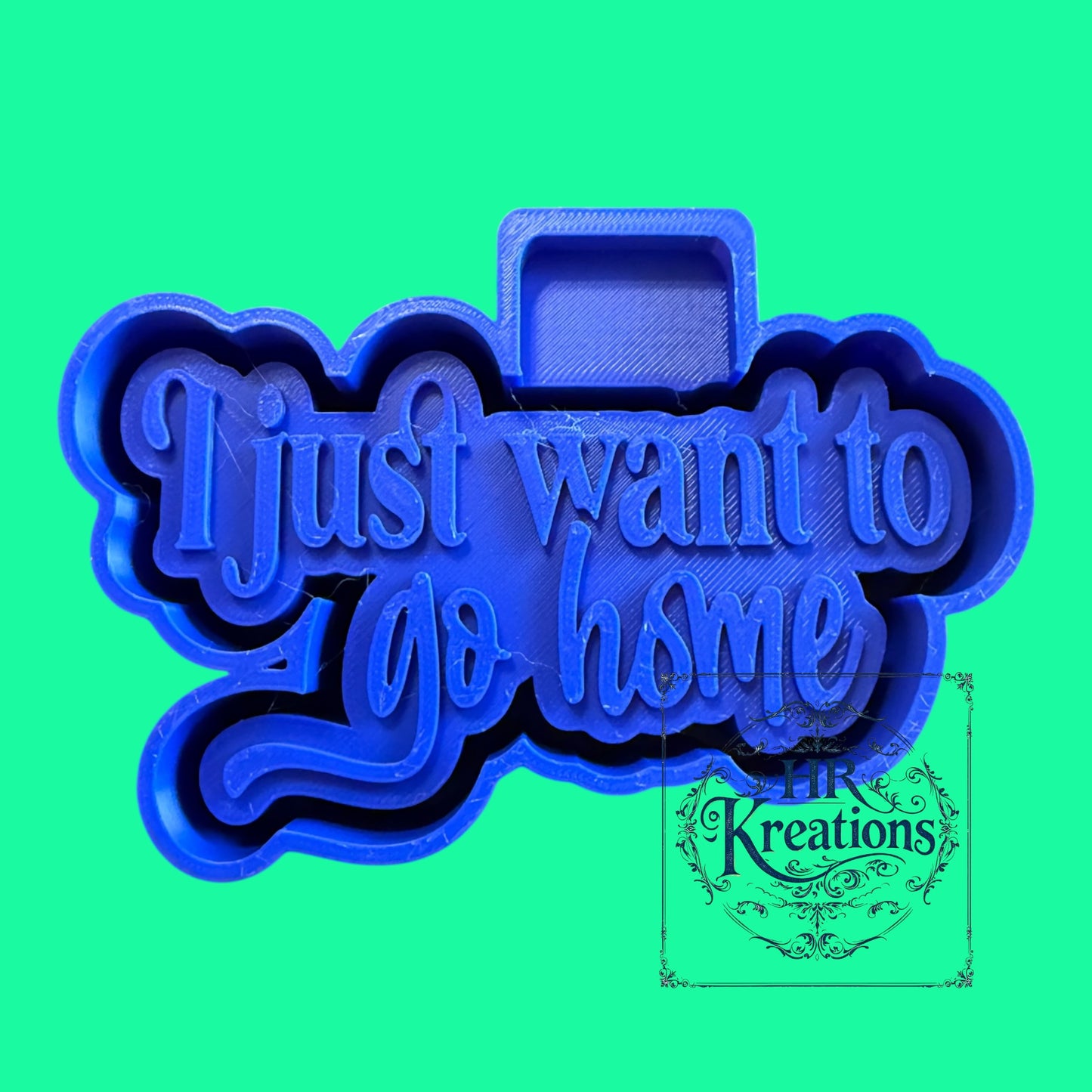 I Just Want To Go Home Silicone Mold