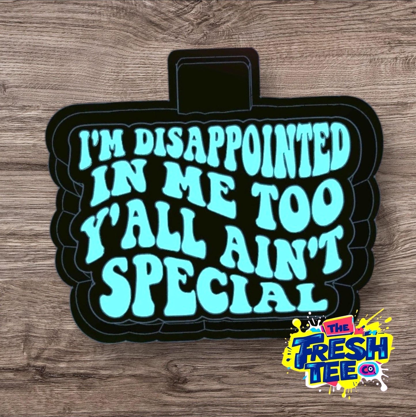 I’m Disappointed In Me Too Y’all Ain’t Special SIlicone Mold