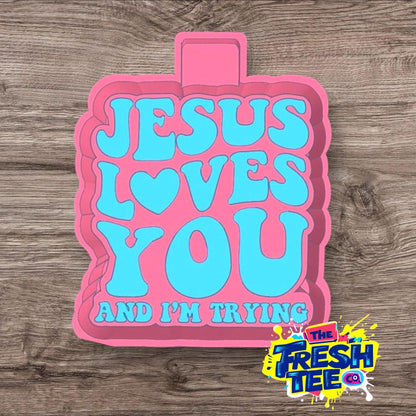 Jesus Loves You And I’m Trying Silicone Mold