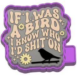 If I was A Bird I Know Who I'd Sh*t On Silicone Mold 