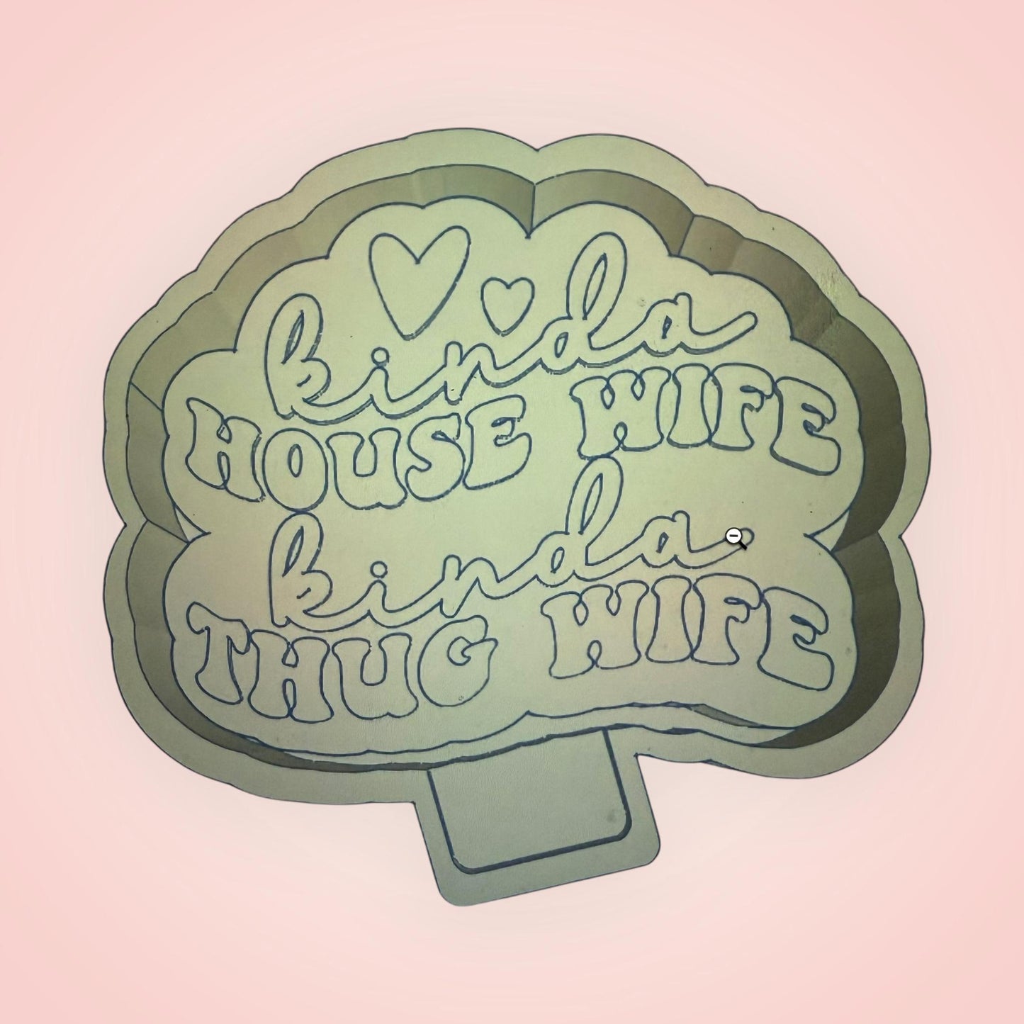 Kinda House Wife Kinda Thug Wife Freshie Mold Mould