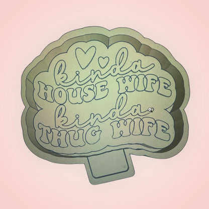 Kinda House Wife Kinda Thug Wife Freshie Mold Mould