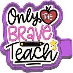 Only The Brave Teach  Silicone Mold