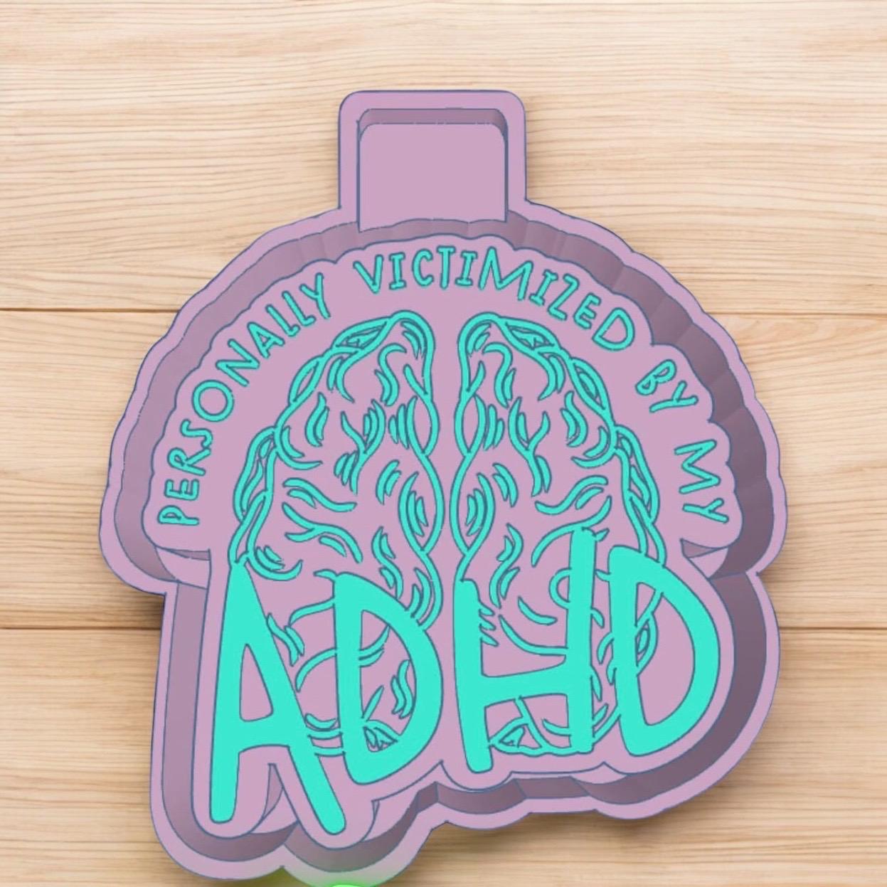 Personally Victimized By My ADHD Freshie mold