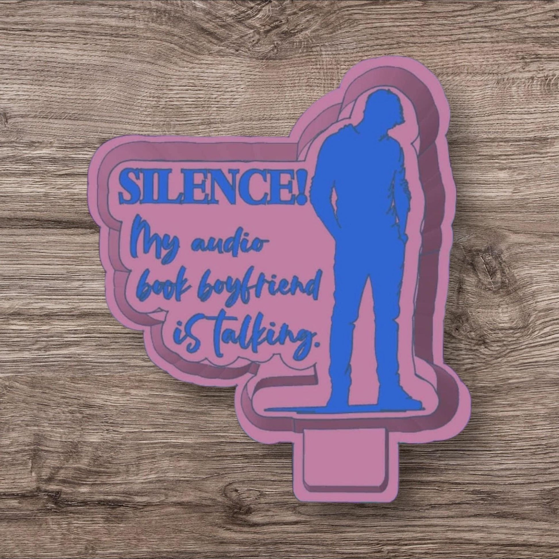 SILENCE! MY Audio Book Boyfriend Is Talkiing Silicone Freshie Mold