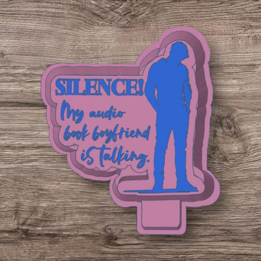 SILENCE! MY Audio Book Boyfriend Is Talkiing Silicone Freshie Mold
