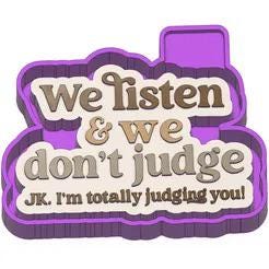 We Listen & We Don't Judge Silicone Mold